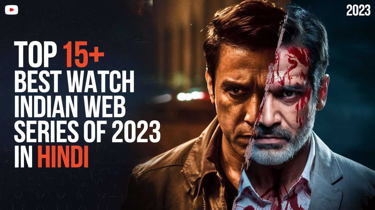 Top 15+ Best Watch Indian Web Series of 2023 in Hindi